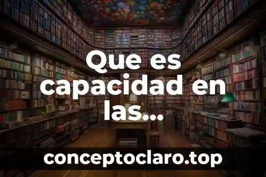Que es capacidad en las matematicas
