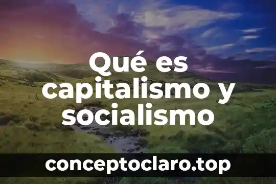Que es la expancion del socialismo 6 Qué es capitalismo y socialismo