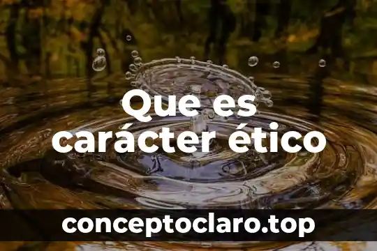 Que es el valor etico de la honestidad 4 Que es carácter ético