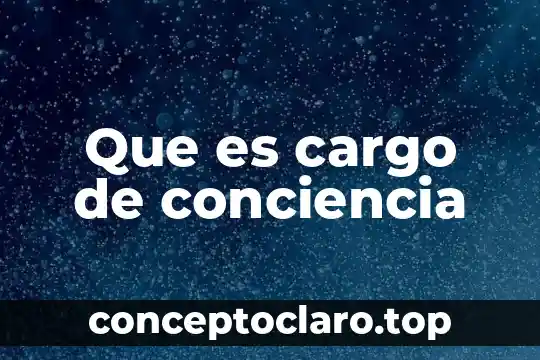 Que es cargo de conciencia