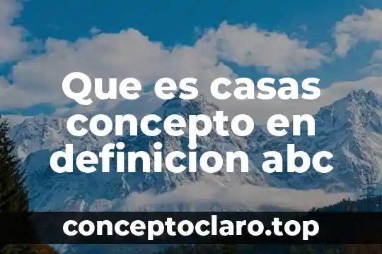 Que es casas concepto en definicion abc