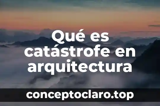 Qué es catástrofe en arquitectura