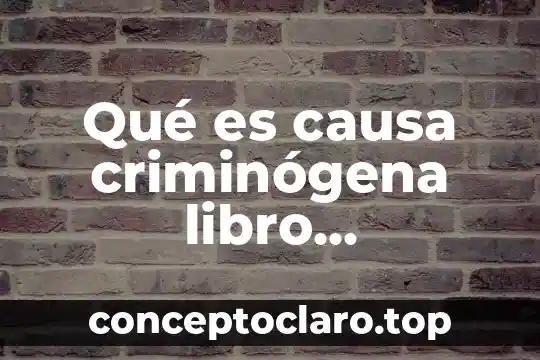 Qué es causa criminógena libro criminología