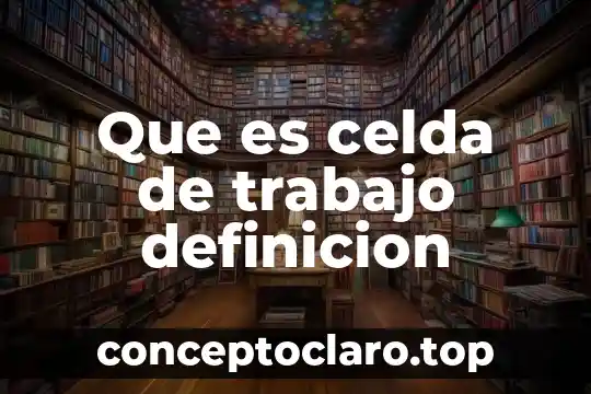Que es celda de trabajo definicion