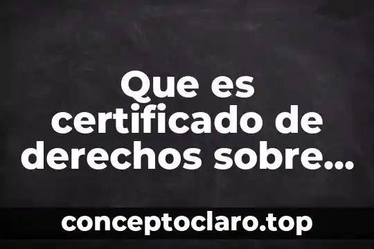 Que es certificado de derechos sobre tierras de uso comun