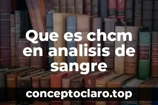 Que es chcm en analisis de sangre