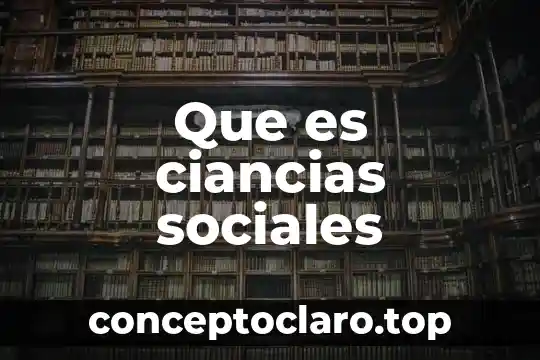 Que es el estructural funcionalismo en las ciencias sociales 3 Que es ciancias sociales