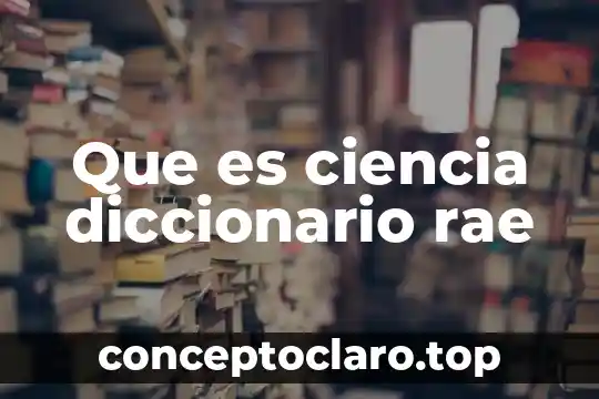 Que es ciencia diccionario rae
