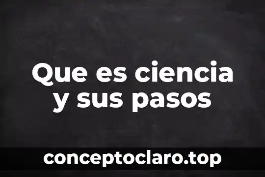 Que es la filosofia ciencia o 8 Que es ciencia y sus pasos