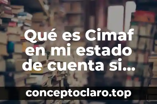 Que es nombre de la cuenta cargar 7 Qué es Cimaf en mi estado de cuenta si vale