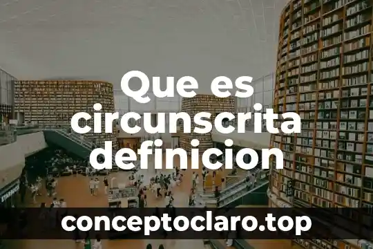 Que es circunscrita definicion