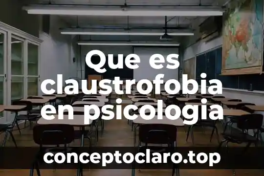 Que es claustrofobia en psicologia