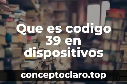 Que es son los dispositivos de salida 7 Que es codigo 39 en dispositivos