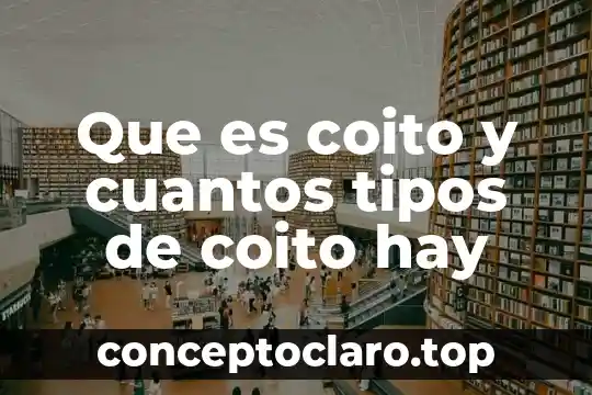 Que es coito y cuantos tipos de coito hay