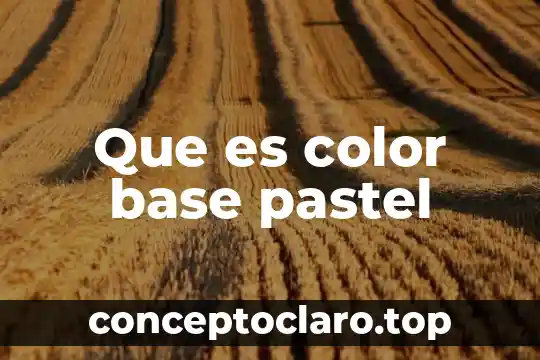 Que es una base y sus propiedades 7 Que es color base pastel