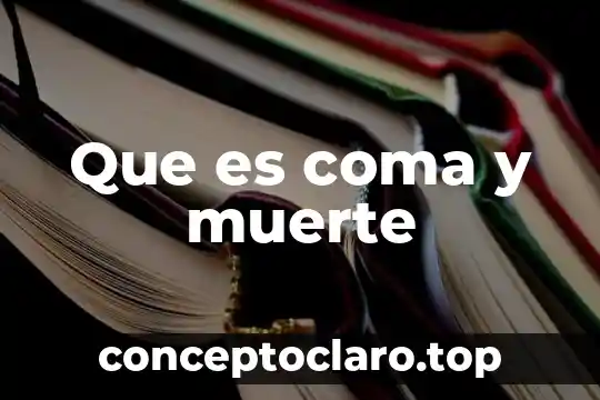 Que es coma y muerte