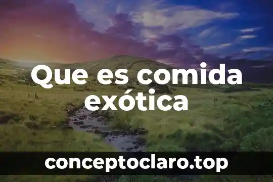 Que es comida exótica