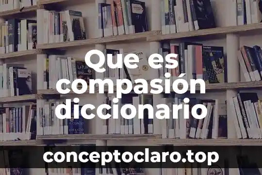 Que es compasión diccionario