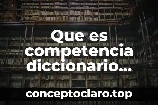 Qué es grageas diccionario 8 Que es competencia diccionario juridico