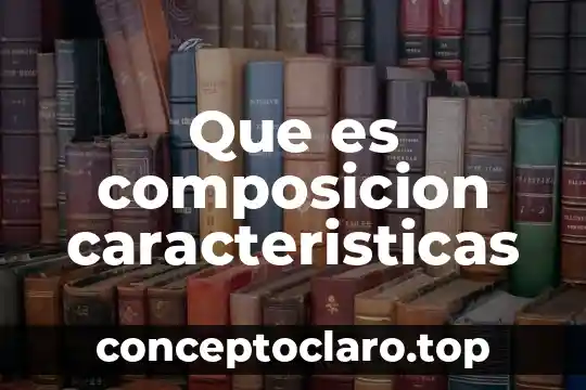 Que es composicion caracteristicas