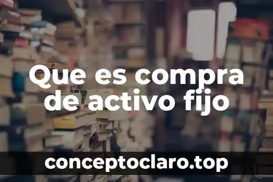 Que es compra de activo fijo