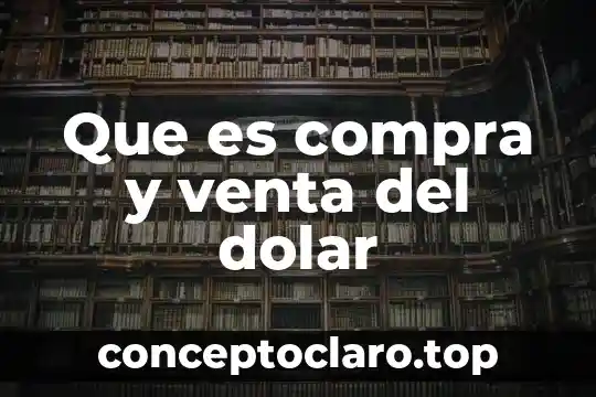Que es compra y venta del dolar
