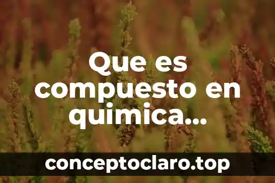 Que es un solido cristalino en quimica 5 Que es compuesto en quimica organica