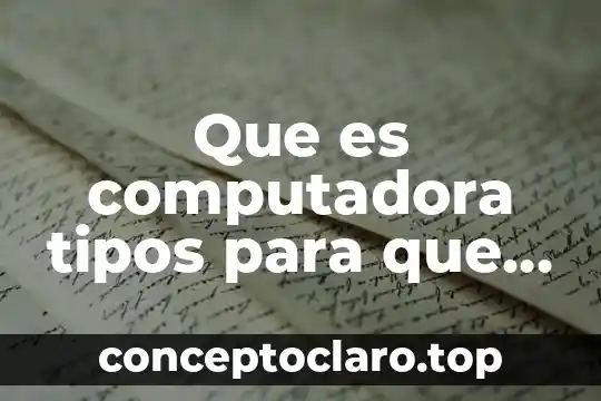 Que es computadora tipos para que sirve