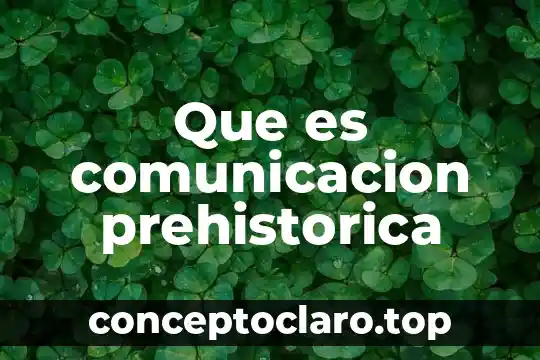 Que es comunicacion prehistorica