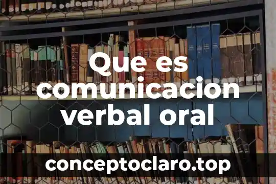 Que es comunicacion verbal oral