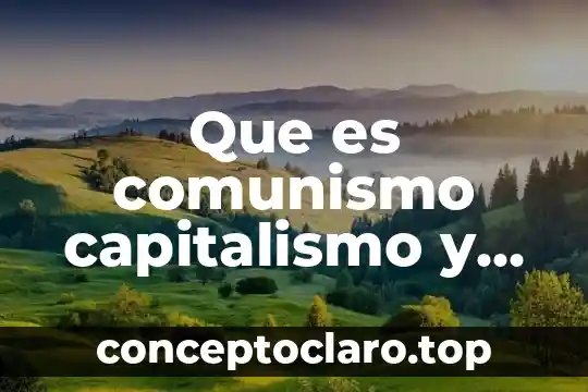 Que es comunismo capitalismo y socialismo