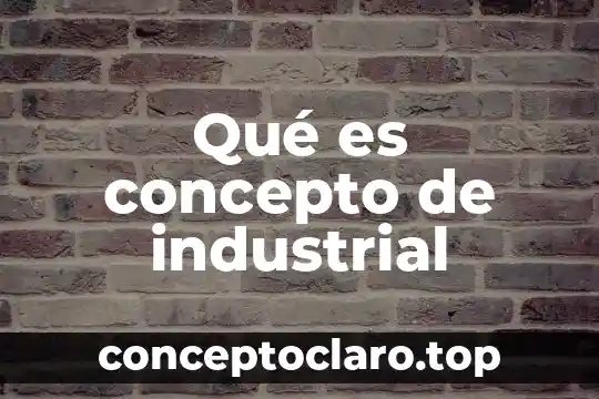 Qué es concepto de industrial