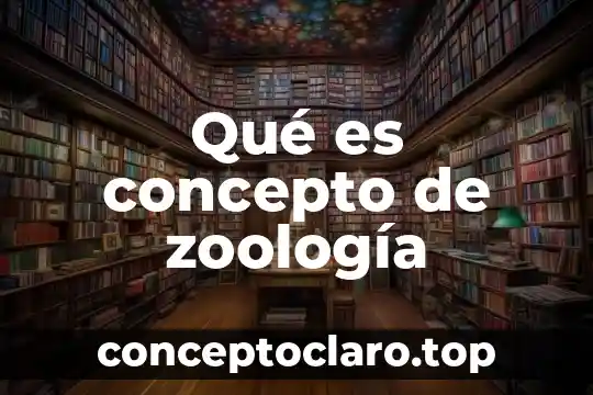 Qué es concepto de zoología