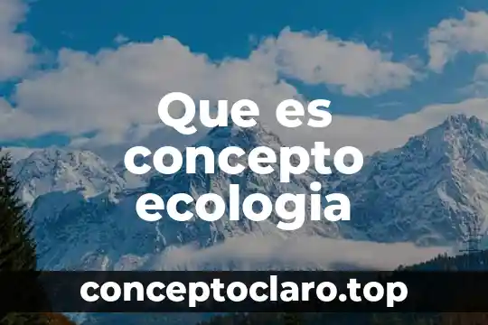 Que es concepto ecologia
