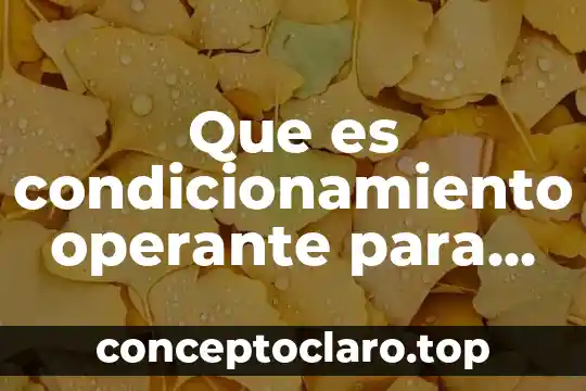 Que es condicionamiento operante para psicologia