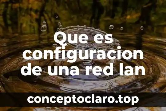 Que es configuracion de una red lan