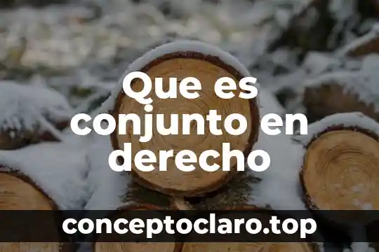 Que es conjunto en derecho