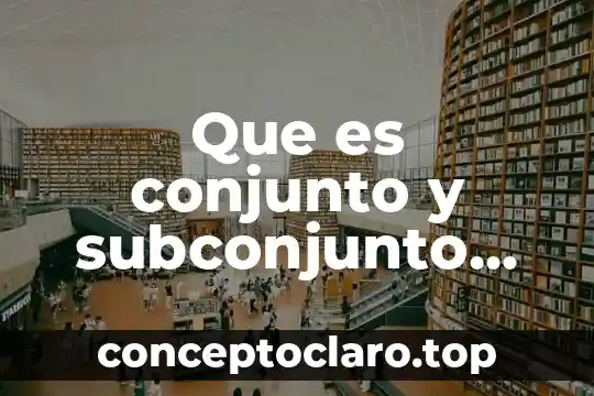 Que es conjunto y subconjunto ejemplos