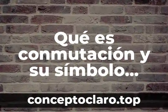 Qué es conmutación y su símbolo eléctrica