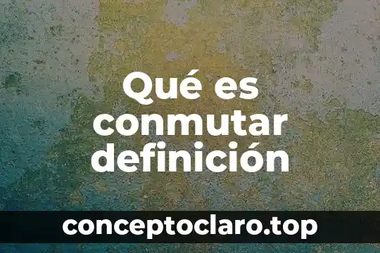 Qué es conmutar definición