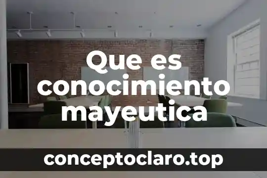 Como explicar lo que es realidad y conocimiento en dinamicas 7 Que es conocimiento mayeutica