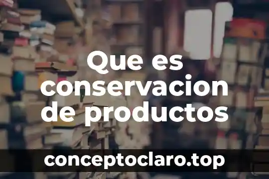 Que es conservacion de productos