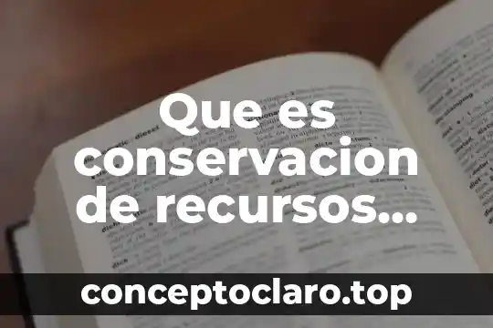 Que es la experimentacion en ciencias naturales 6 Que es conservacion de recursos naturales