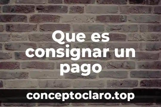 Que es consignar un pago