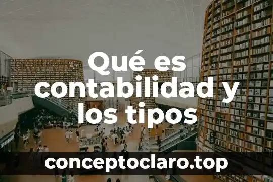 Qué es contabilidad y los tipos