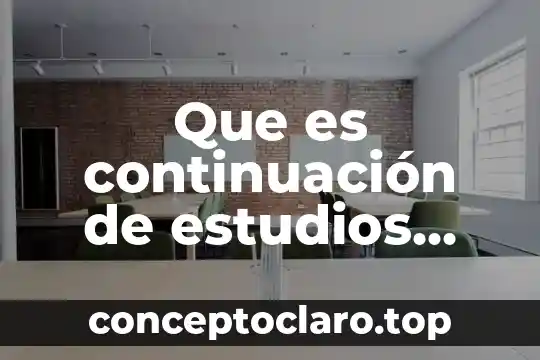 Que es continuación de estudios ingreso