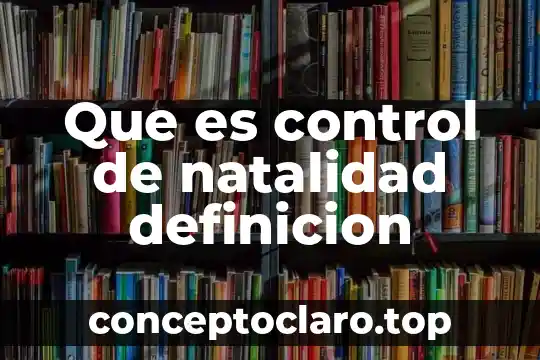 Que es control de natalidad definicion
