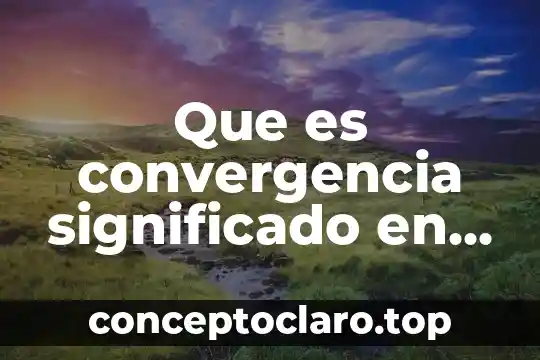 Que es convergencia significado en optica