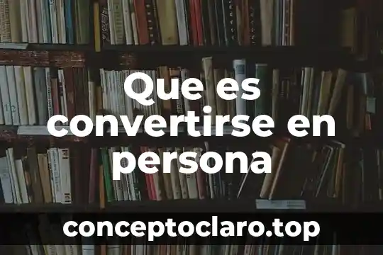 Que es convertirse en persona
