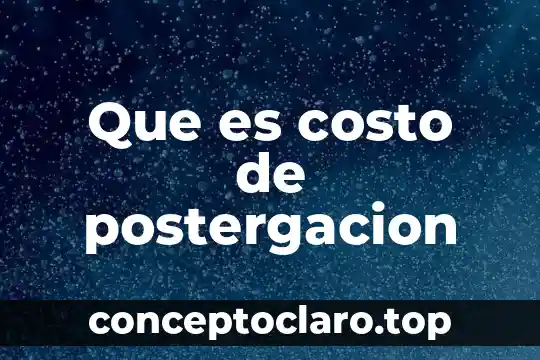 Que es un costo habitual 5 Que es costo de postergacion